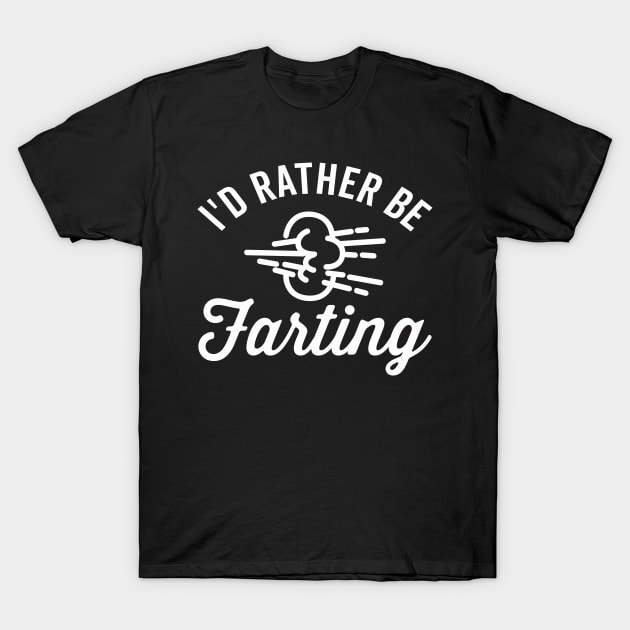 I'd Rathering Be Farting T-Shirt by DetourShirts